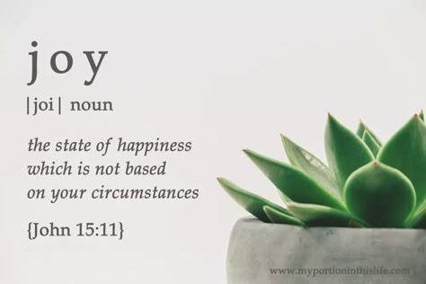 definition of Joy - the state of happiness which is not based on your circumstances | John 15:11 Joy Definition Quotes, John 15 Bible Study, Definition Of Joy, Joy Scripture, Joy Definition, John 15 11, Joy Meaning, Meaning Quotes, Fruits Of The Spirit