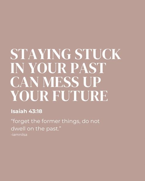 Staying stuck in Your Past Can Mess Up Your Future. Stuck Quotes, Forget The Former Things, Stuck In The Past, Dwelling On The Past, Feel Stuck, Isaiah 43, Faith Inspiration, Mess Up, The Past