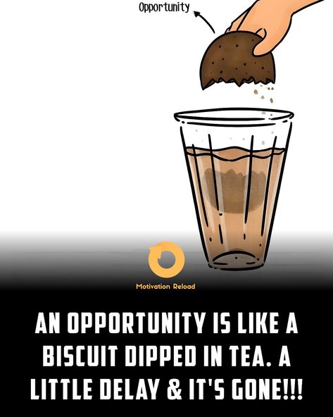 An Opportunity is like a biscuit dipped in tea.A little delay & it's gone | Opportunity quotes| life quotes | inspirational quotes Dip Quotes, Opportunity Quotes, Hustle Quotes, Animals Pictures, Follow Button, Entrepreneur Motivation, Motivation Success, Millionaire Mindset, Quotes Life