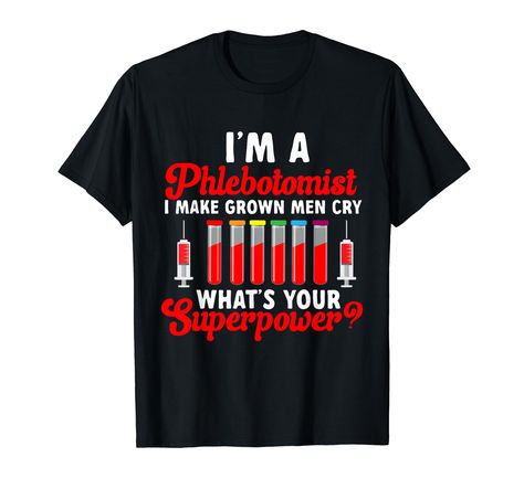 PRICES MAY VARY. I'm A Phlebotomist I Make Grown Men Cry, the perfect Phlebotomist Accessories for work & Phlebotomy Gifts for Women and Men who are awesome Phlebotomy Technicians. Great design to wear during venipuncture. Lightweight, Classic fit, Double-needle sleeve and bottom hem Phlebotomy Gifts, Phlebotomy Technician, Men Cry, Phlebotomy, Grown Man, Super Powers, Branded T Shirts, Gifts For Women, Top Styles