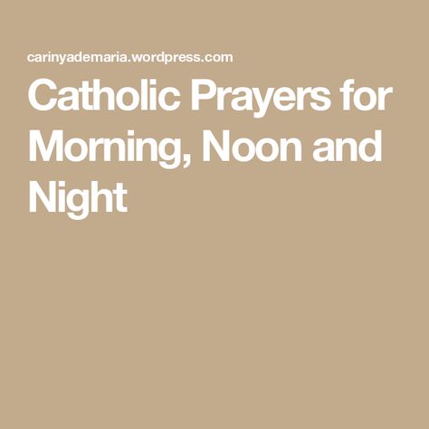 Catholic Prayers for Morning, Noon and Night Morning Catholic Prayer, Catholic Night Prayers, Catholic Morning Prayer, Night Prayer Catholic, Prayers For Morning, Prayer Before Sleep, Nighttime Prayer, Offering Prayer, Today's Prayer