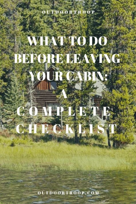 Ready to leave your cabin after a great mountain get away, but want to make sure you've done everything you need to do before leaving? In this article, we provide you with a complete checklist of what to do before leaving your cabin. #cabin #checklist Cabin Checklist, Building A Cabin, River Cabin, Survival Camping, Cabin Living, Cabin Camping, Tiny Cabin, Water Usage, A Cabin