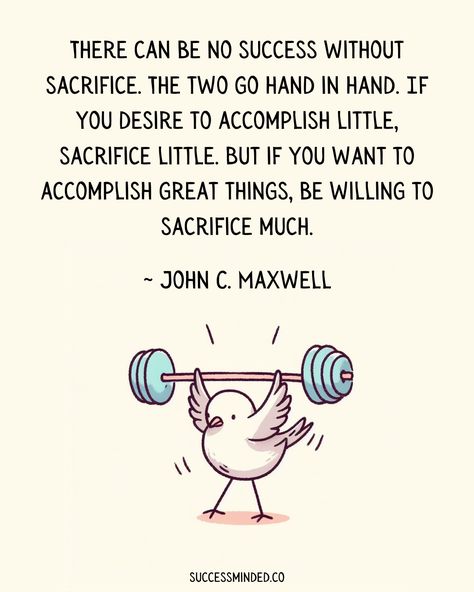 “There can be no success without sacrifice. The two go hand in hand. If you desire to accomplish little, sacrifice little. But if you want to accomplish great things, be willing to sacrifice much.” John C. Maxwell. Sacrifices Quotes Life, Sacrifice Quotes, Sacrifice Love, John C Maxwell, Party Quotes, Good Morning Spiritual Quotes, Black Quotes, Self Healing Quotes, Embrace It