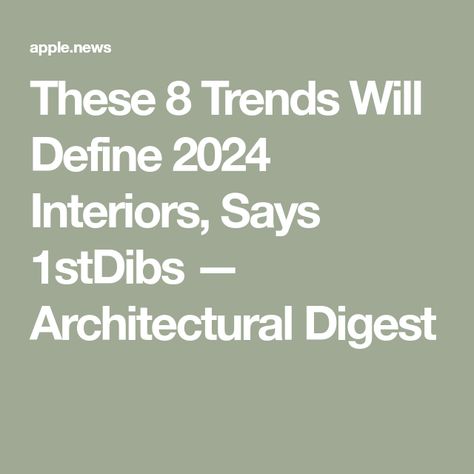 These 8 Trends Will Define 2024 Interiors, Says 1stDibs — Architectural Digest 2024 Architecture Trends, Design Trends 2024 Interior, 2024 Decorating Trends Interior Design, 2024 Design Trends Home, Home Decor Trends 2024, Interior Design 2024 Trends, 2024 Home Decor Trends Interiors, Interior Trends 2024, 2024 Home Trends