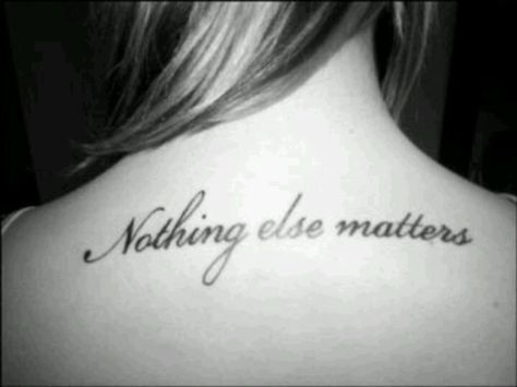 nothing else matters Nothing Else Matters Tattoo, Back Tattoos For Girls, Metallica Lyrics, Rock N Roll Tattoo, Metallica Tattoo, Unique Tattoos Black Women, Small Back Tattoos, Matter Quotes, Girl Back Tattoos