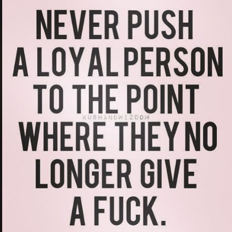 Never push a loyal person life quotes life truth life lessons inspiration loyalty instagram being loyal Disloyal Quotes, Loyal Person, Feeling Sorry For Yourself, Quotes For Kids, True Words, Meaningful Quotes, The Words, Great Quotes, Inspire Me