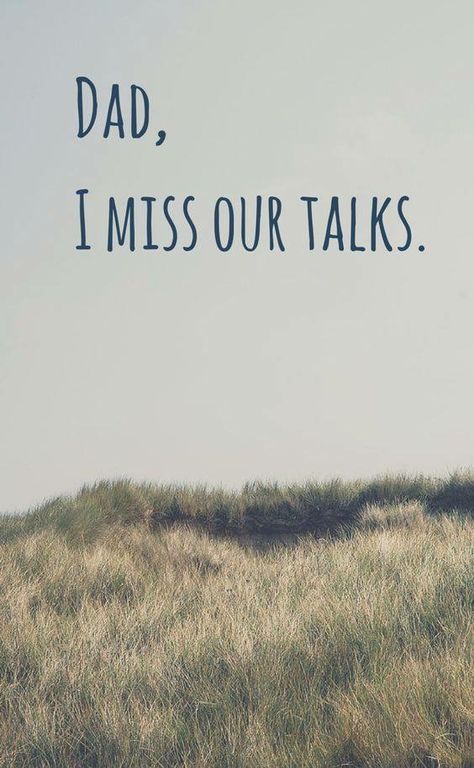 Well,I still talk to you as I'm sure you know. Miss You Dad Quotes, Missing Dad, I Miss My Dad, I Miss You Dad, Remembering Dad, Miss My Dad, Dad In Heaven, Miss You Dad, Father Daughter Quotes