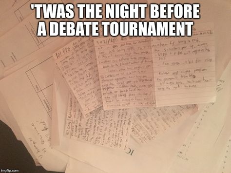 Debate memes| Debate club| High school debate| 'TWAS THE NIGHT BEFORE A DEBATE TOURNAMENT Debating Club Aesthetic, Team Policy Debate, Debate Tournament, Speech Tournament, Debate Memes Funny, Debate Meme, Debate Memes High School, High School Debate Aesthetic, Debate Team Aesthetic