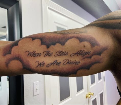 Cloud tattoo with quote. Script and black and grey. Done on the inner bicep. Tattoos Inner Bicep, Tattoo With Quote, Tattoos Forearm, Half Sleeve Tattoos Forearm, Inner Bicep Tattoo, Favorite Tattoos, Quote Tattoos, Stars Align, Cloud Tattoo