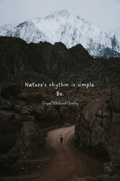 Nature Soul Quotes | Mountain Photography by Slava Jamm | "Nature's rhythm is simple. Be." Angie Weiland-Crosby  #quotes #naturequotes #naturephotography #mountains #pathway #slavajamm #blogging #naturelovers #soul #angieweilandcrosby #momsoulsoothers Back To Nature Quotes, Nature Inspired Quotes, In My Element Quotes, Mountain Aesthetic Quotes, Wandering Quotes, Mountain Captions Instagram, Mountain Quotes Nature, Nature Aesthetic Quotes, Nature Quotes Instagram