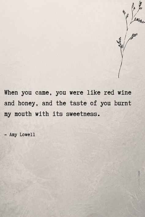 When you came, you were like red wine and honey, and the taste of you burnt my mouth with its sweetness. #lovequotes #romanticquotes I Love You Without Knowing How Or When, I Love You Poem, I Love You Without Saying I Love You, Neruda Love Poems, Most Beautiful Love Quotes, Cheesy Love Quotes, Storm Quotes, Happy Love Quotes, Reality Of Life Quotes