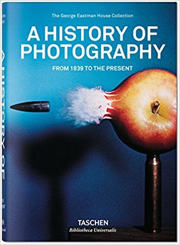 A History of Photography: From 1839 to the Present: The George Eastman House Collection: 9783836540995: Amazon.com: Books Most Famous Photographers, Taschen Books, University Of Rochester, Instant Photography, Alfred Stieglitz, Popular Photography, George Washington University, History Of Photography, Famous Photographers