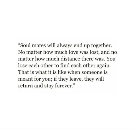 Soulmate Quotes Timing, Rough Times Quotes Relationships, In Another Life Quotes Soul Mates, Childhood Love Reunited Quotes, Rough Times Quotes, Life Together Quotes, Soulmates Always Find Each Other, Soulmates Always Find Their Way Back To Each Other, Can’t Wait To Find My Soulmate