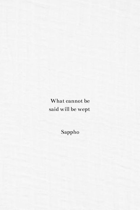 What cannot be said will be wept. By Sappho. Book Quotes Meaningful, Sappho Quotes, Sappho Poetry, Quotes Meaningful, Poems About Life, Poem Quotes, Amazing Quotes, Some Words, Poetry Quotes