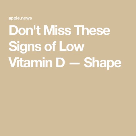 Don't Miss These Signs of Low Vitamin D — Shape Low Vitamin D, D Vitamin, Vitamin D, To Tell, Vitamins, Signs