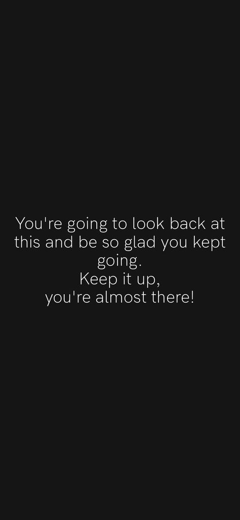 Your Almost There Quotes, Almost Done Quotes Motivation, You’re Almost There Quotes, Don’t Look Back Quotes, Almost There Quotes, Never Look Back Quotes, Looking Back Quotes, Dont Look Back Quotes, Love Paragraphs For Him