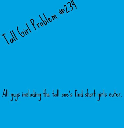 Tall Problems, Tall Girl Quotes, Tall People Problems, Tall Girl Problems, People Problems, Architecture Quotes, Tall People, Girl Code, Girl Problems