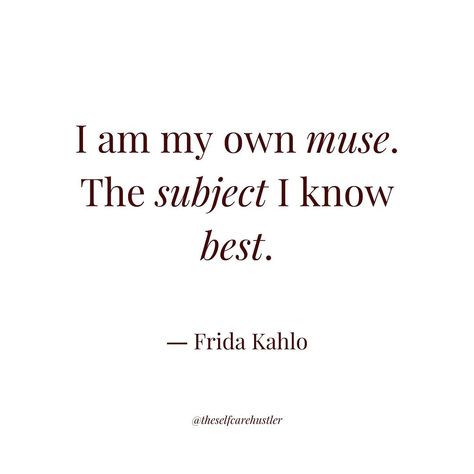 I am my own muse. I am the subject I know best. The subject I want to know better. ― Frida Kahlo #FridaKahlo #OromaElewa #artoflove #selflove #selfcarehustler Frida Khaki Quotes, I Am My Own Muse, Muse Quotes, My Own Muse, Frida Kahlo Quotes, 2024 Moodboard, The Subject, I Want To Know, Mood Boards