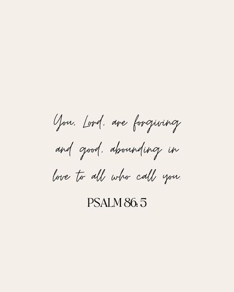 You, Lord, are forgiving and good, abounding in love to all who call you. Psalm 86, Psalms, In Love