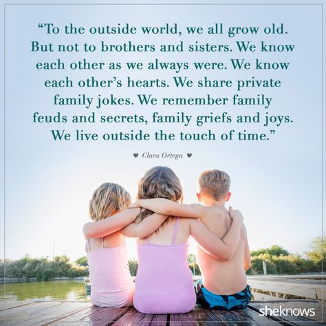 "To the outside world, we grow old...[siblings] live outside the touch of time" Brother Love Quotes, Sibling Quotes Brother, Best Brother Quotes, Brother N Sister Quotes, Quotes Sister, Brother Love, Happy Sisters, Sibling Quotes, Bond Quotes