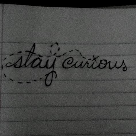 Stay curious tattoo design Curious Tattoo, Tattoo Design Tattoo, Stay Curious, Be Curious, Design Tattoo, Tattoo Design, Tatting, Tattoo Quotes, Tattoo Ideas