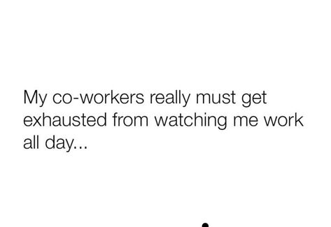 Quotes About Lazy Coworkers, Lazy Coworker Quotes, Coworkers Are Not Your Friends, Lazy Coworker, Server Humor, Nurses Life, Coworkers Funny, Coworker Quotes, Tiktok Inspiration