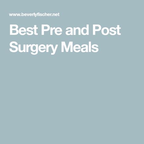 Best Pre and Post Surgery Meals Pre Surgery Diet, Post Surgery Meals, Preparing For Surgery, Recovery Food, Medical Procedures, General Anaesthesia, Types Of Surgery, Abdominal Surgery, Shoulder Surgery