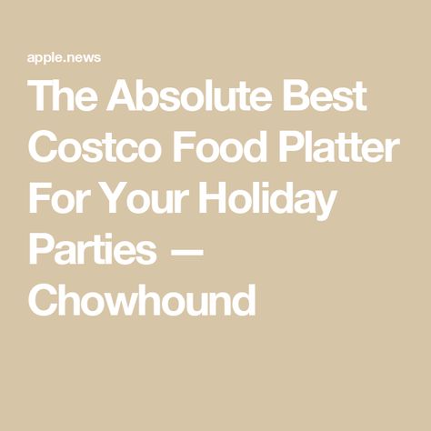 The Absolute Best Costco Food Platter For Your Holiday Parties — Chowhound Costco Party Platters, Best Costco Food, Holiday Party Spread, Costco Party, Costco Appetizers, Costco Food, Costco Meals, Food Platter, Party Spread