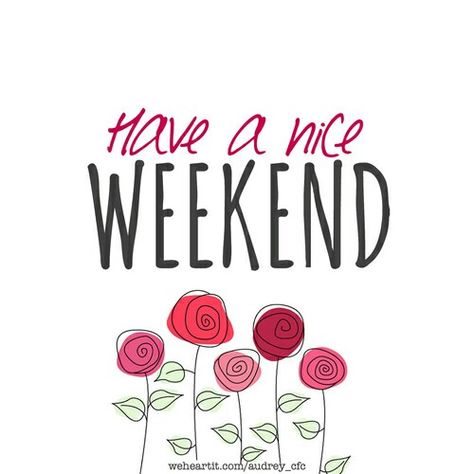 Have a nice weekend. Weekend Greetings, Monday Morning Quotes, Good Morning Saturday, Happy Weekend Quotes, Happy Friday Quotes, Friday Quotes Funny, Have A Nice Weekend, Nursing Books, Weekday Quotes