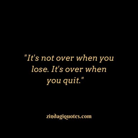 It's not over when you lose.It's over when you quit."@zindagiquotes #lifequotes #livelife #justlifequotes #waqt Not Quitting Quotes, Quitting Quotes, Live Life, Life Quotes, Quotes