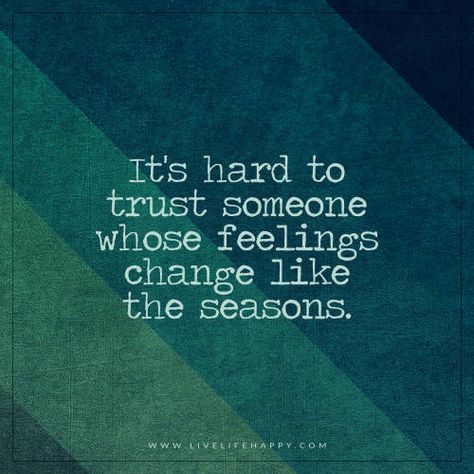 It’s Hard to Trust Someone Whose Feelings Quotes For Moody People, Moody Person Quotes, Moody People Quotes, Moody People, Feelings Change, Positive Quotations, Inspirational Quotes Short, Body Positive Quotes, Live Life Happy