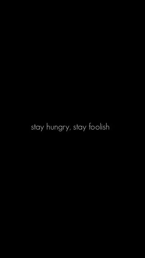 Stay foolish Stay Hungry Stay Foolish Wallpaper, Champion Mentality, Foolish Quotes, Hungry Quotes, Stay Hungry Stay Foolish, Beginner Skin Care Routine, Funny Lockscreen, Stay Hungry, Pixel Art Characters