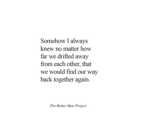 What's meant to be will always find a way. We Always Find Our Way Back To Each Other, Love Finds Its Way, Whats Yours Will Always Find You, If Its Meant To Be Quotes Relationships, A Soulmate Who Wasnt Meant To Be, Finding Your Way Back To Each Other, Two Souls Meant To Be Together, What’s Meant To Be Will Always Find A Way, What Is Meant To Be Will Find Its Way