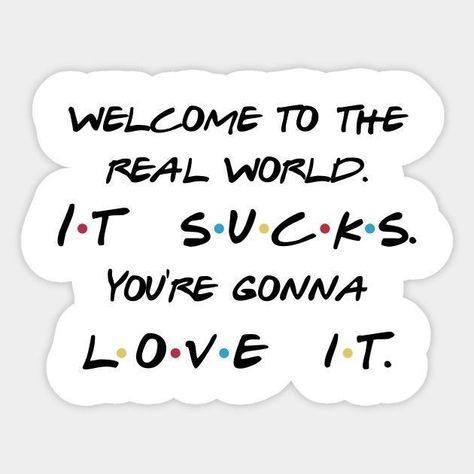 Welcome To The Real World, Quotes Loyalty, Quotes Distance, Friends Tv Quotes, True Friends Quotes, Friends Tv Show Quotes, Friends Poster, Friends Tv Series, Friends Moments