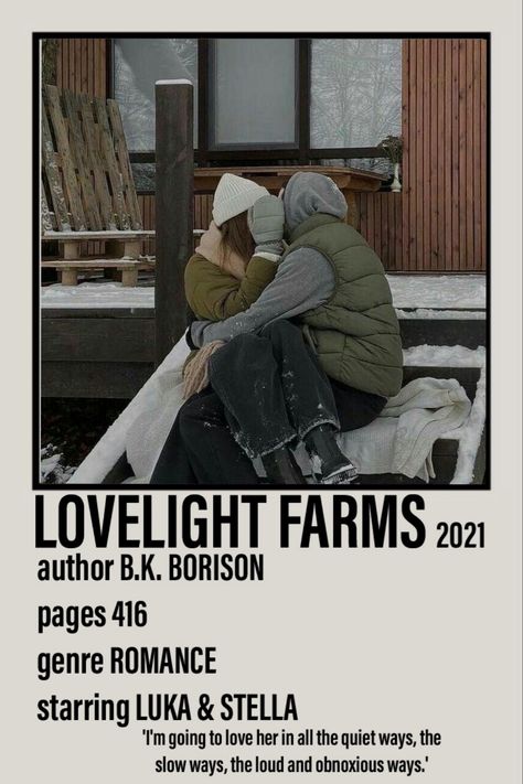 Polaroid poster including a picture of Luka and Stella from the book Lovelight Farm 2021 by B.K. Borison from the Lovelight series. 416 pages. Romance. 'I'm going to love her in all the quiet ways, the slow ways, the loud and obnoxious ways.' Love Light Farms Aesthetic, Lovelight Farms Book Aesthetic, Love Light Farms Book, Lovelight Farms Aesthetic, Lovelight Farms, Poem Books, Reader Aesthetic, Books 2023, Books Pictures