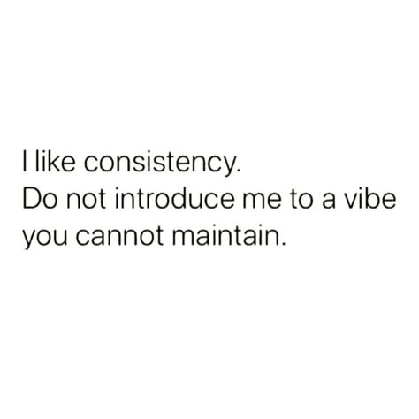 I Like Consistency Quotes, Lack Of Consistency Quotes, Consistency In Relationships Quotes, Quotes About Consistency Relationships, Matching Energy Quotes, Ask Questions Quotes, Consistency Quotes Relationships, Quotes About Communication, Consideration Quotes