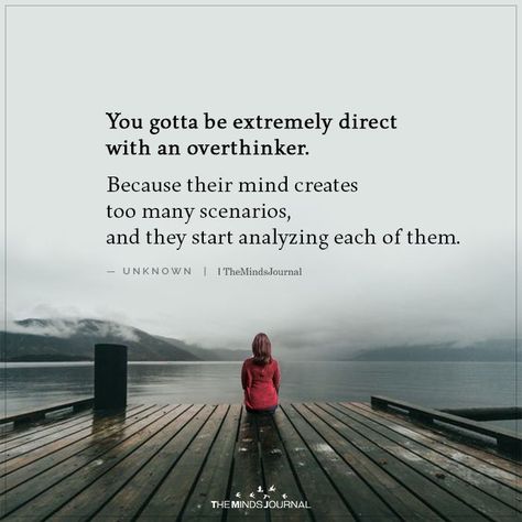 You Gotta be Extremely Direct with an Overthinker Overthinker Quotes, Over Thinking Quotes, Feeling Unwanted, Thinking Quotes, Scary Places, Mindfulness Journal, A Quote, Emotional Health, True Quotes