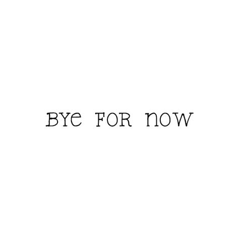 I don't know if I've told you this, but every time you say "bye for now" instead of just "bye", it makes me so happy. So please keep saying it. See You Soon Quotes, Flirty Quotes For Her, Bye Quotes, Goodbye Quotes, Country Western Wedding, Alcohol Party, Weird But True, When I Met You, Say Bye