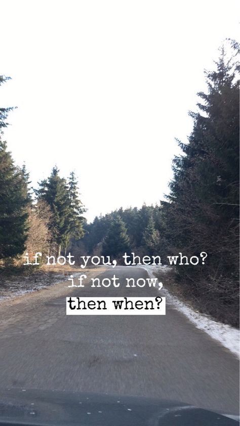 if not you then who? if not now then when? If Not Now Then When, Mom Prayers, Bag Quotes, Not Now, Warrior Quotes, Hate People, Meaning Of Life, Cute Quotes, Affirmation Quotes