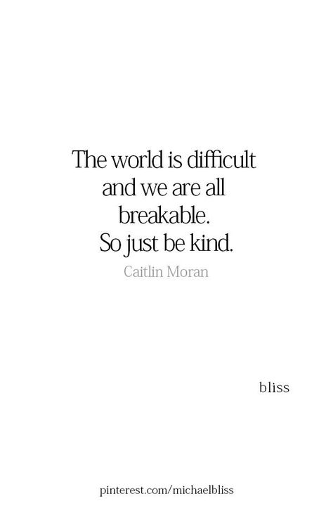 Just be kind Fragility Of Life Quotes, Being Kind Quotes Positivity, Be Kind Quotes, Persuasive Words, Kind Quotes, Quotes About Success, Michael Bliss, Bliss Quotes, Quotes Encouragement