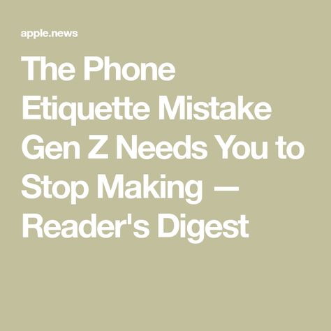 The Phone Etiquette Mistake Gen Z Needs You to Stop Making — Reader's Digest Cell Phone Etiquette, Phone Etiquette, Etiquette And Manners, Readers Digest, Gen Z, Need You, Manners, Cell Phone