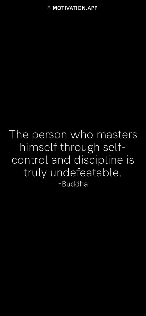 The person who masters himself through self-control and discipline is truly undefeatable. -Buddha   From the Motivation app: https://motivation.app Self Control And Discipline, Mastering Self Control, Self Control Quotes, Control Quotes, Discipline Quotes, Motivation App, Self Discipline, Positive Self Affirmations, Literary Quotes