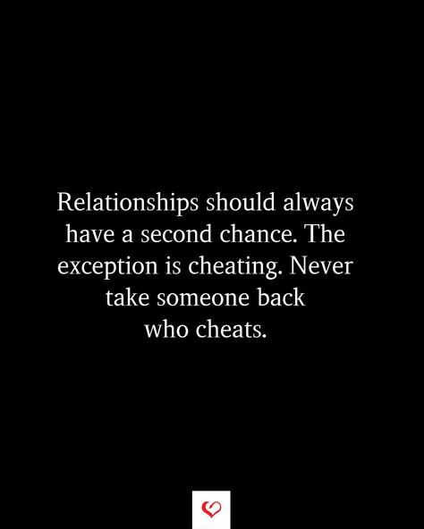 Relationships should always have a second chance. The exception is cheating. Never take someone back who cheats. #relationshiprules #relationshipquotes #womenquotes #soulmatequotes #lovequotes #sadquotes #breakupquotes #inspritionalqiotes Cheating Girlfriend Quotes Relationships, Love Cheating Quotes, When She Cheats On You, Second Chances Relationship, Cheaters Never Change, Cheating Girlfriend Quotes, Girlfriend Quotes Relationships, Cheating Isnt Always Physical Quotes, Cheating Girlfriend