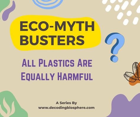 Eco-Myth Busters: Myth – All Plastics Are Equally Harmful – Decoding Biosphere Geomagnetic Storm, Myth Busters, Take Out Containers, Recycling Process, Plastic Cutlery, Types Of Plastics, Biodegradable Packaging, Recycling Programs, Biodegradable Plastic