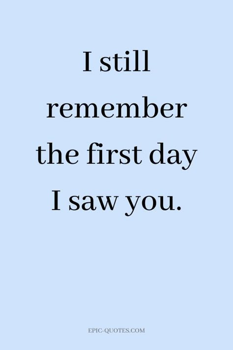 13 Deep Romantic Love Quotes - I still remember the first day I saw you. Teenage Love Quotes, Love Quotes For Him Boyfriend, Deep Romantic, I Love You So Much Quotes, Romantic Quotes For Her, First Love Quotes, I Still Remember, Simple Love Quotes, I Love You Quotes