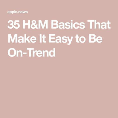 35 H&M Basics That Make It Easy to Be On-Trend H&m Basics, Make It Easy, Apple News, Who What Wear, H&m, Make It, Women's Fashion, How To Wear