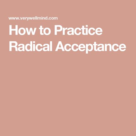 How to Practice Radical Acceptance Spiritual Counseling, Healing Myself, Distress Tolerance, Wise Mind, Radical Acceptance, Emotional Awareness, Good Mental Health, Self Acceptance, Negative Emotions