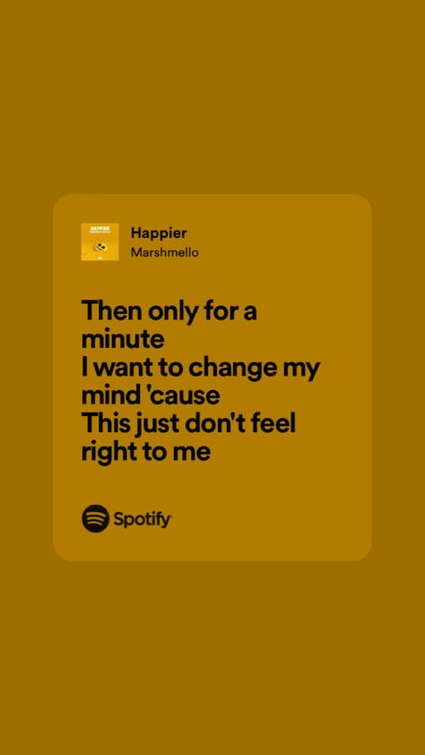 Happier Lyrics Marshmello, Happier Marshmello, Happy Song, Change Me, Song Lyrics, Mindfulness, Songs, Feelings, Quotes