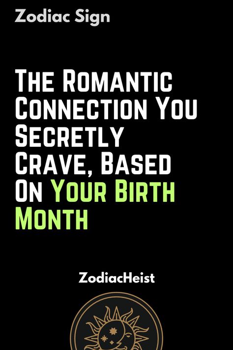 The Romantic Connection You Secretly Crave, Based On Your Birth Month Birth Month Personality, Based On Your Birth Month, Romantic Connection, Libra Virgo, Human Personality, Connection With Someone, Aquarius Pisces, Sagittarius Capricorn, Scorpio Sagittarius