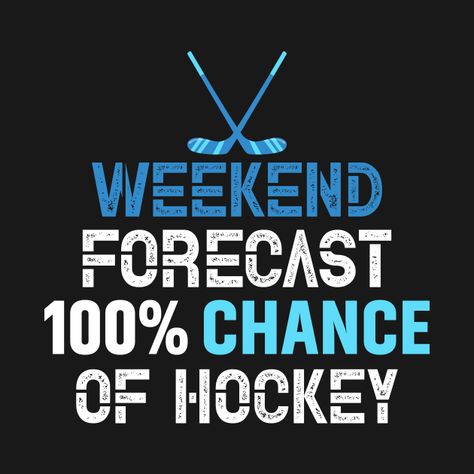 Check out this awesome 'Weekend+Forecast+Funny+Hockey' design on @TeePublic! Hockey Mom Memes Funny, Hockey Weekend Quotes, Hockey Sayings Funny, Hockey Shirt Ideas, Hockey Mom Quotes, Girls Hockey Quotes, Ice Hockey Quotes, Hockey Graphics, Hockey Quotes Funny